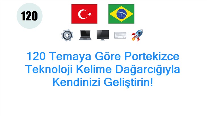 120 Temaya Göre Portekizce Teknoloji Kelime Dağarcığıyla Kendinizi Geliştirin!